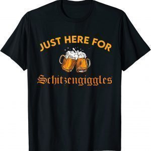 Just For Here Schitzengiggles Oktoberfest Drinking Beer 2022 Shirt