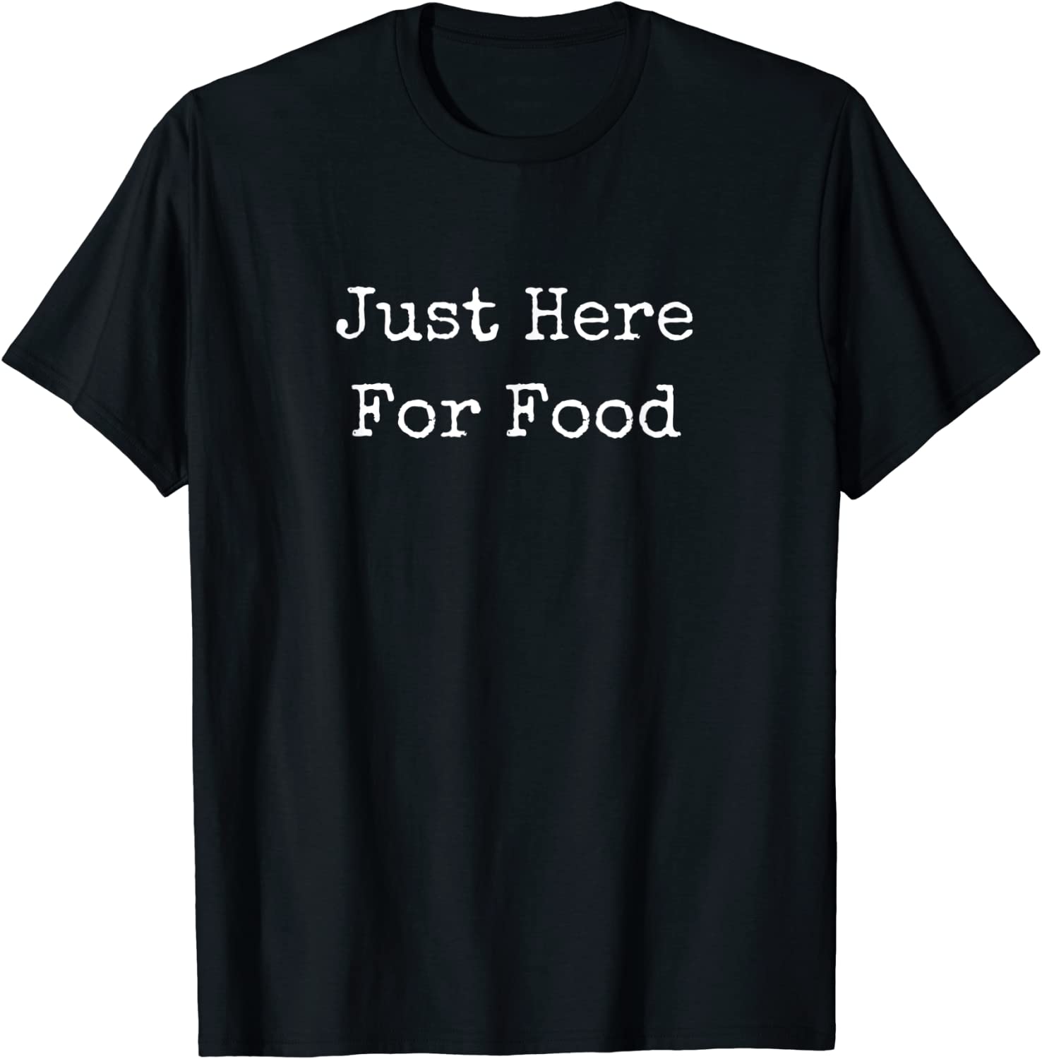 Just Here For Food Tee Shirt
