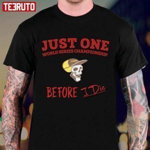 Just One World Series Championship Before I Die San Diego Padres T-shirt