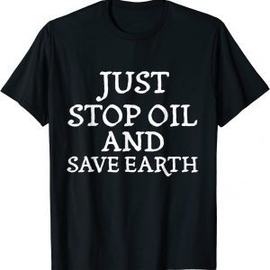 Just Stop Oil Save the Earth Just Stop Oil, Biden OUr Time 2022 Shirt