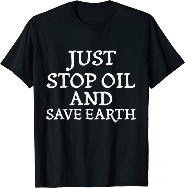 Just Stop Oil Save the Earth Just Stop Oil, Biden OUr Time 2022 Shirt