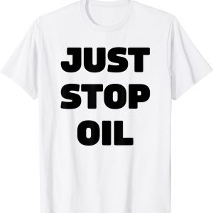 Just Stop Oil Save the Earth Just Stop Oil 2022 Shirt