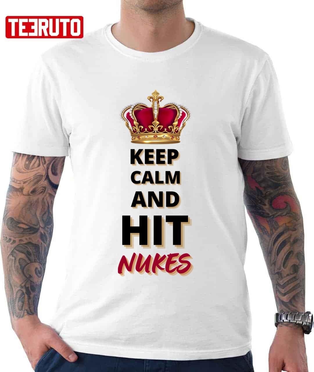 Keep Calm And Hit Nukes 2022 shirt