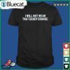 Kentucky Football I Will Not Wear That Gaudy Orange 2022 Shirt