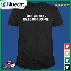 Kentucky Football I Will Not Wear That Gaudy Orange 2022 Shirt