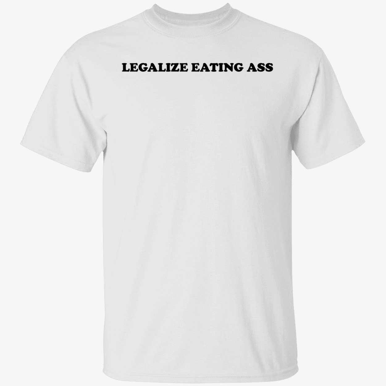 Legalize eating ass shirt