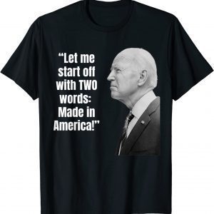 Let me start off with two words: MADE IN AMERICA Anti-Biden 2022 Shirt