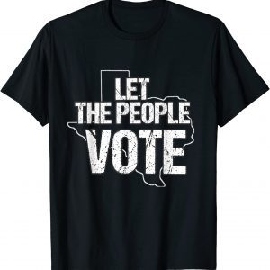 Let the People Vote Texas flag 2022 Shirt