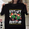 Let's Get Elfed Up Christmas 2022 Shirt