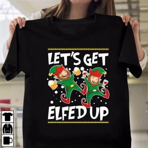 Let's Get Elfed Up Christmas 2022 Shirt