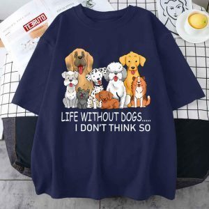 Life Without Dogs I Don’t Think So Classic shirt
