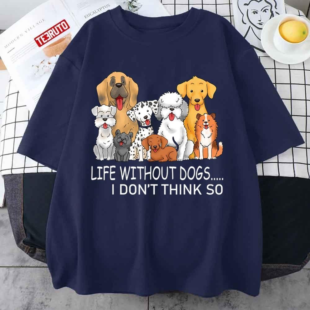 Life Without Dogs I Don’t Think So Classic shirt