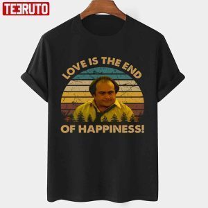 Love Is The End Of Happiness Louie De Palma Man Character Taxi Series T-shirt