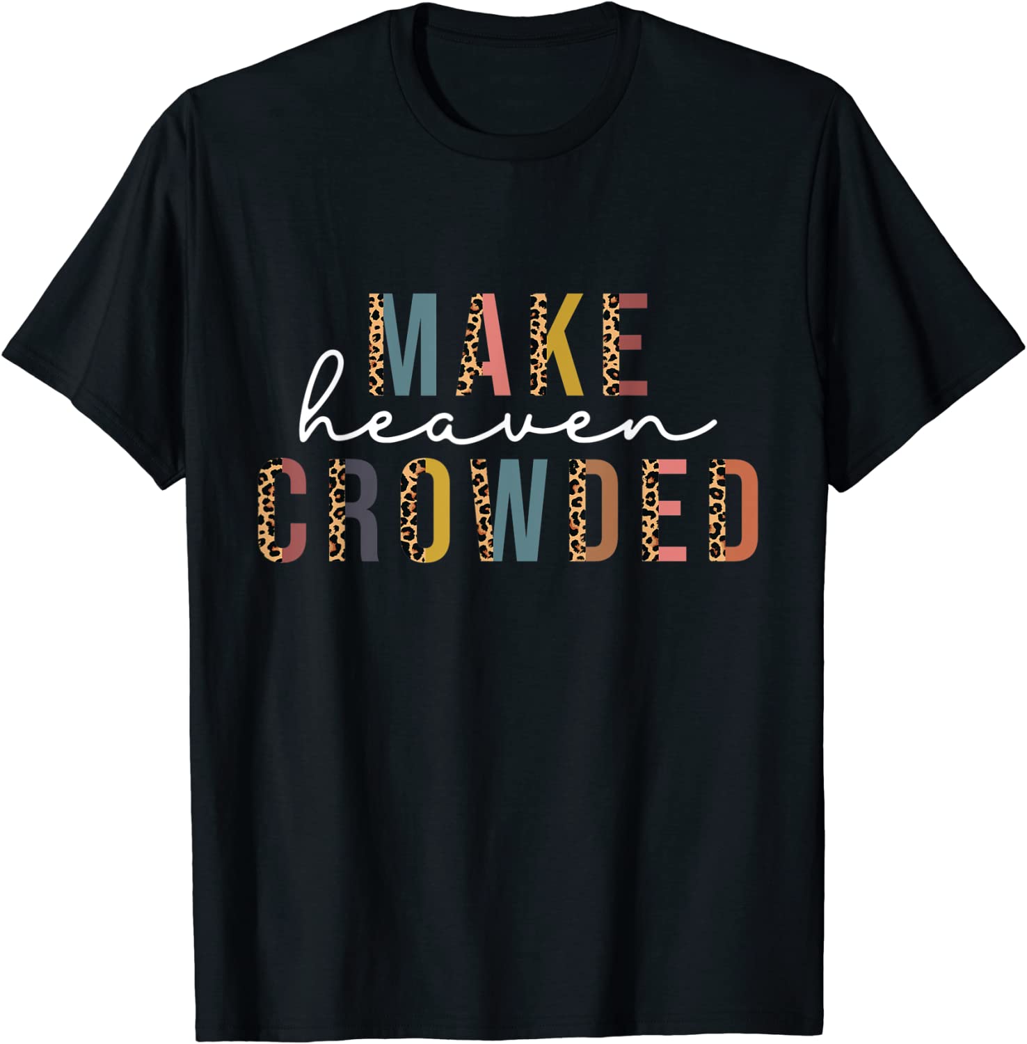 Make Heaven Crowded Jesus Faith Religious Leopard 2022 Shirt - Teeducks