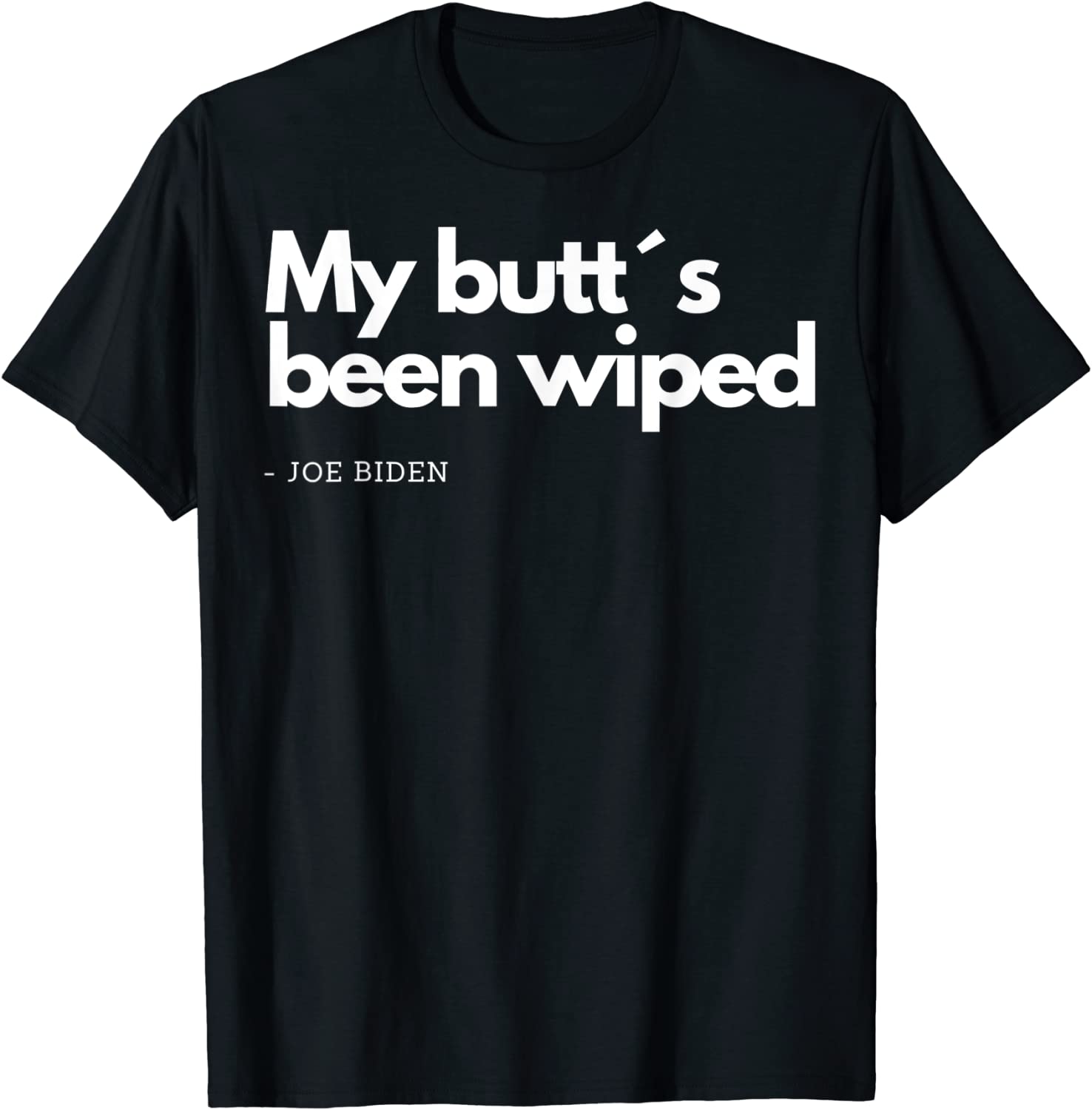 My Butt´s Been Wiped Joe Biden Trump 2024 Election Classic Shirt