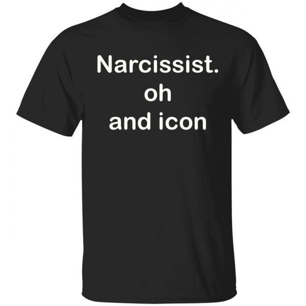 Narcissist oh and icon 2022 shirt