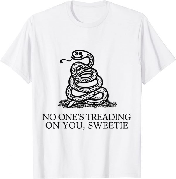 No One's Treading On You Sweetie 2022 Shirt - Teeducks