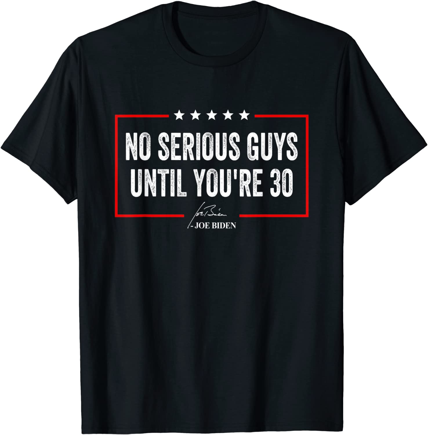 No Serious Guys Until Youre 30 Joe Biden Quote 2022 Shirt Teeducks