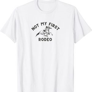 Not My First Rodeo 2022 Shirt