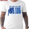 Penn State Football We Can We Will We Are Classic Shirt