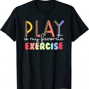 Play Is My Favorite Exercise Physical Therapy PT Month 2022 Shirt