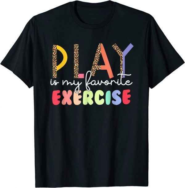 Play Is My Favorite Exercise Physical Therapy PT Month 2022 Shirt