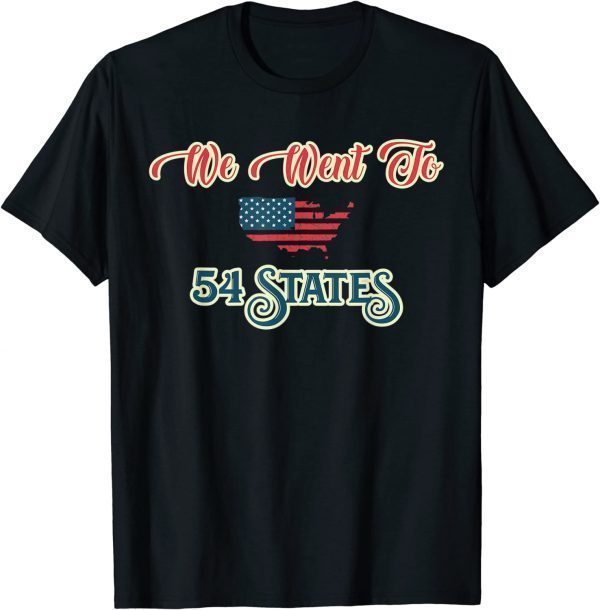 President Biden Gaff, We Went To 54 States 2022 Shirt