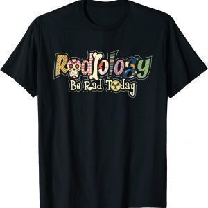 Radiology Be Rad Today - Skull Radiologist Xray Technician 2022 Shirt