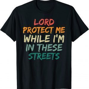 Retro Lord Protect Me While I'm In These Streets 2022 Shirt