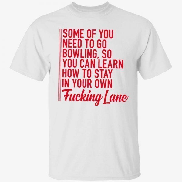 Some of you need to go bowling so you can learn 2022 shirt