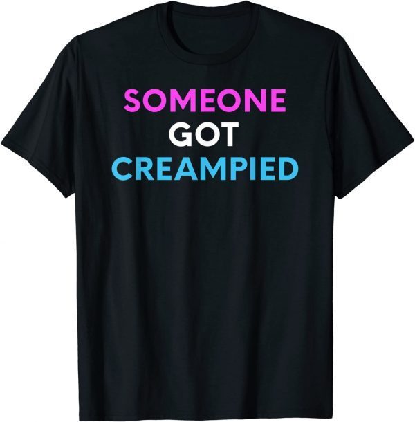 Someone Got Creampied 2022 Shirt