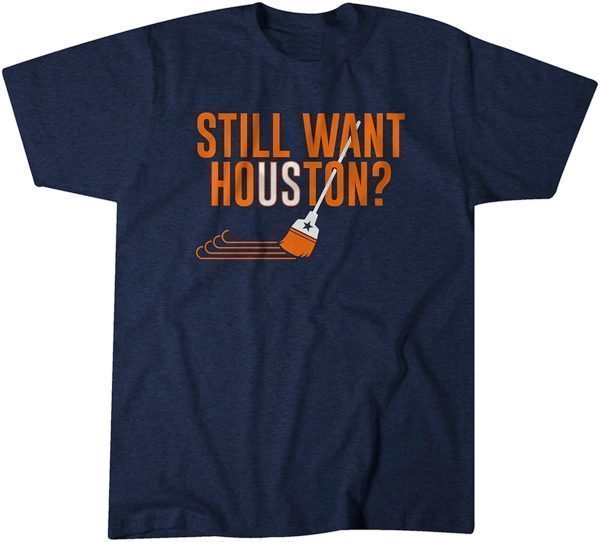 Still Want Houston? 2022 Shirt