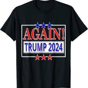 TRUMP 2024 AGAIN! President Election Republican Conservative 2022 Shirt