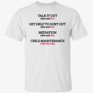 Talk it out get help to sort out mediation child maintenance 2022 shirt