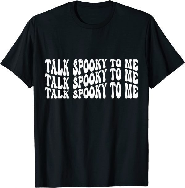 Talk spooky to me 2022 Shirt