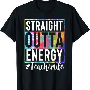 Teacher Straight Outta Energy Teacher Life 2022 Shirt