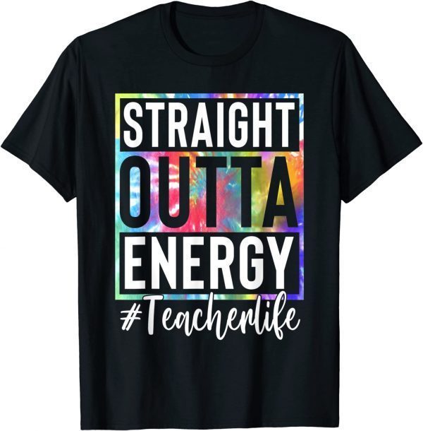 Teacher Straight Outta Energy Teacher Life 2022 Shirt