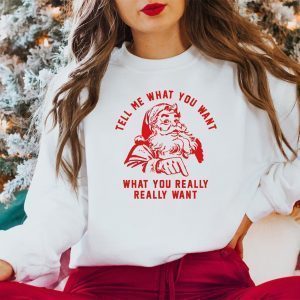 Tell Me What You Want What You Really Really Want Christmas 2022 Shirt