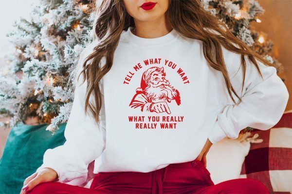 Tell Me What You Want What You Really Really Want Christmas 2022 Shirt