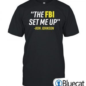 The Fbi Set Me Up Ron Johnson 2022 Shirt