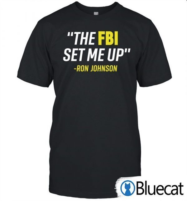 The Fbi Set Me Up Ron Johnson 2022 Shirt