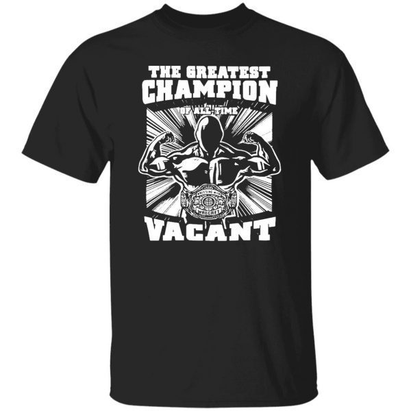 The Greatest Champion Of All-Time Vacant 2022 Classic Shirt