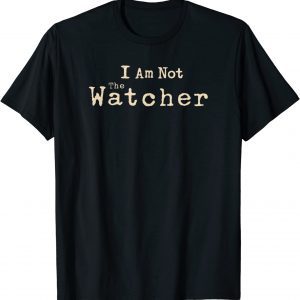 The Watcher I Am Not The Watcher Text Logo 2022 Shirt