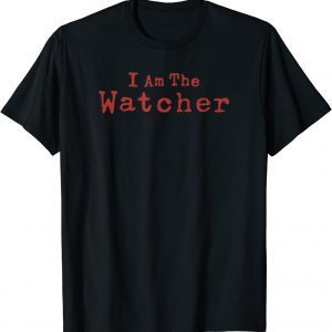 The Watcher I Am The Watcher T-Shirt