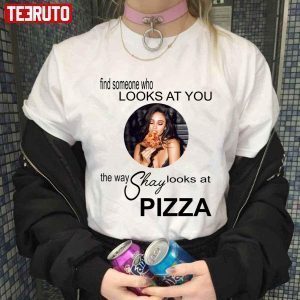 The Way Shay Looks At Pizza Shay Mitchell Classic Shirt