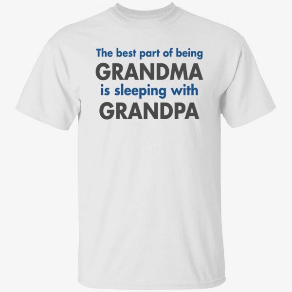 The best part of being grandma is sleeping with grandpa 2022 shirt
