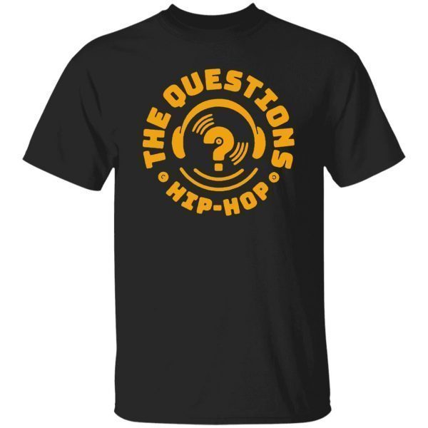 The questions hip hop 2022 shirt