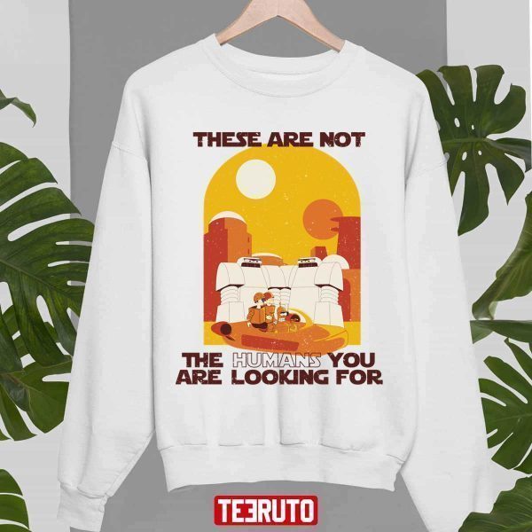 These Are Not The Humans You Are Looking For Star Wars Classic Shirt