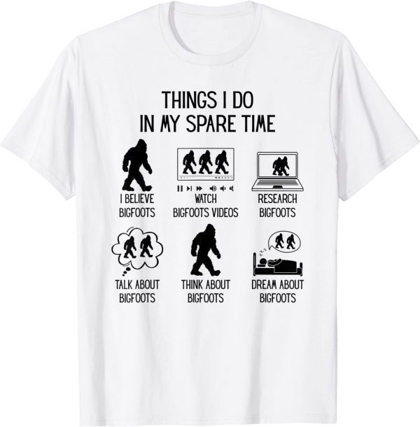 Things I Do In My Spare Time Fun Bigfoot Sasquatch Believer 2022 Shirt