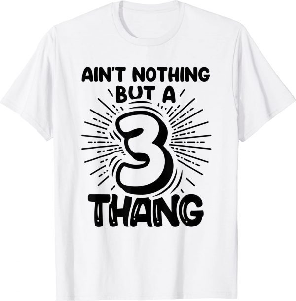 Third Birthday Ain't Nothing But A 3 Thang 2022 Shirt